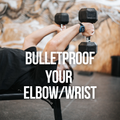 Bullet proof Your Elbow/Wrist